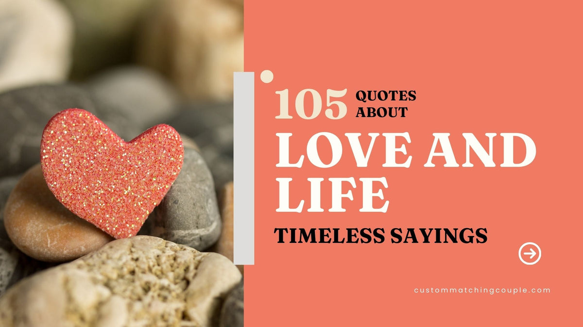 105 Quotes About Love and Life: Epic Timeless Sayings