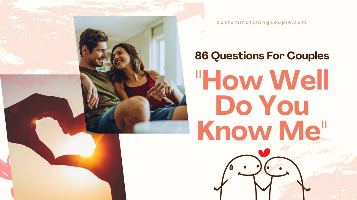 86 How Well Do You Know Me Questions For Couples