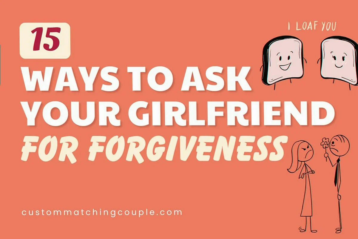 Ways to Ask Your Girlfriend For Forgiveness