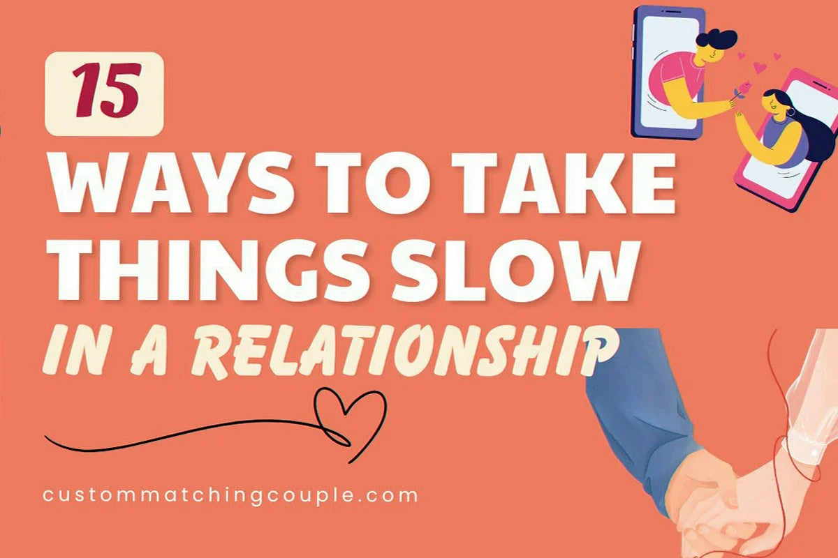 Ways to Take Things Slow in a Relationship