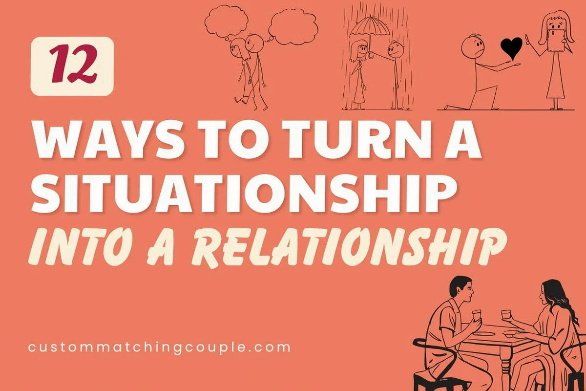Ways to Turn a Situationship Into a Relationship