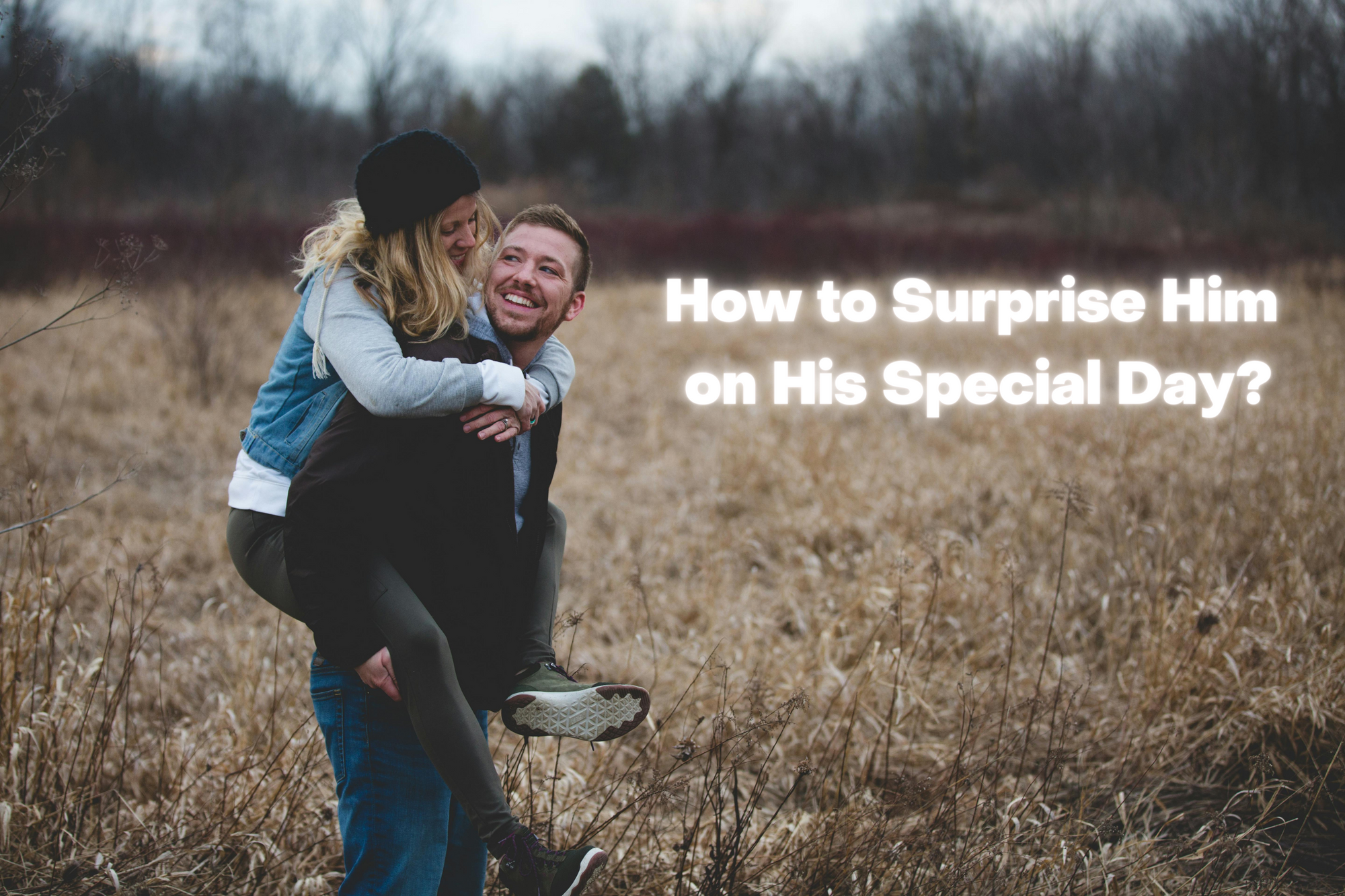 How to Surprise Him on His Special Day?