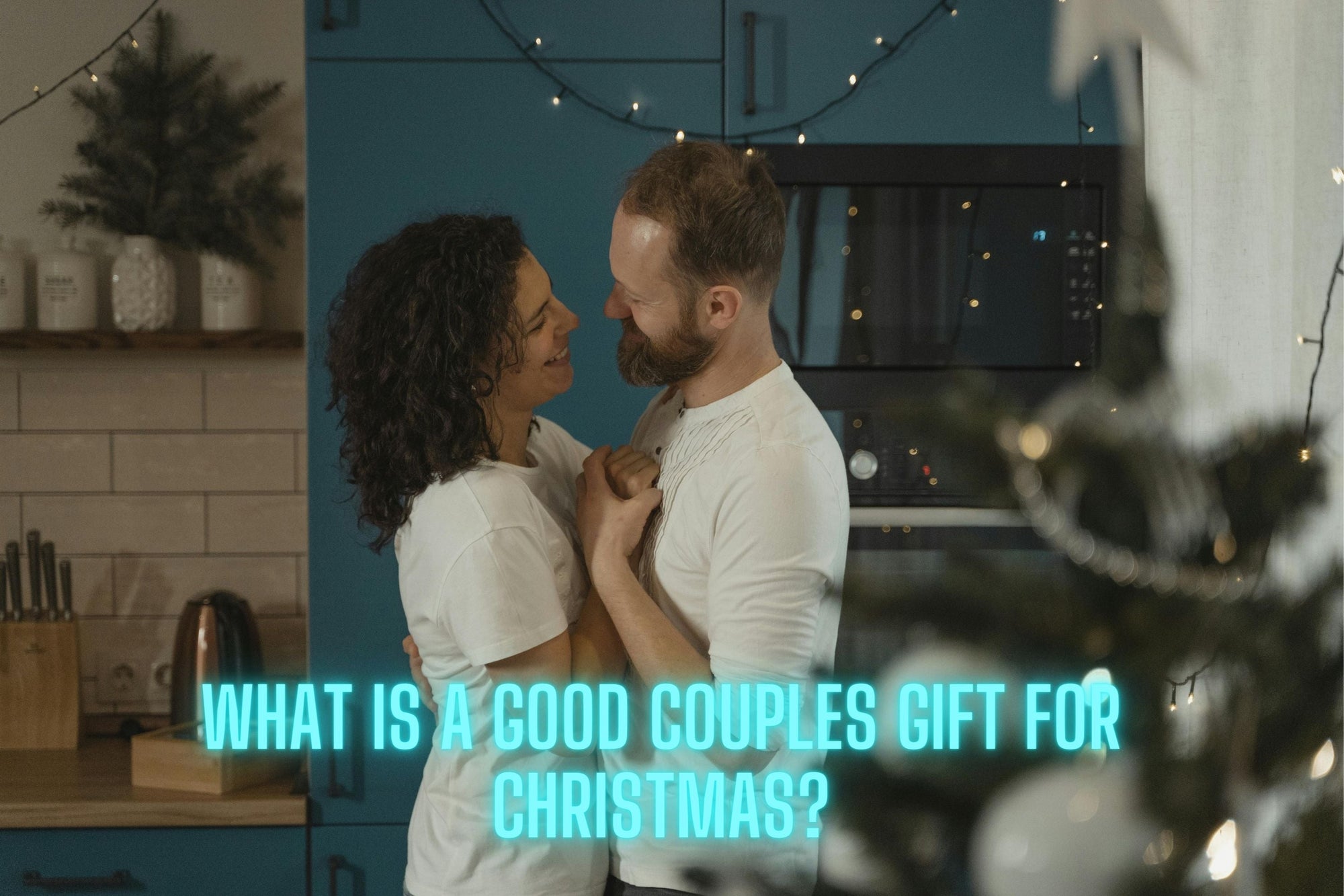 What Is a Good Couples Gift for Christmas? A Guide to Thoughtful Holiday Gifting